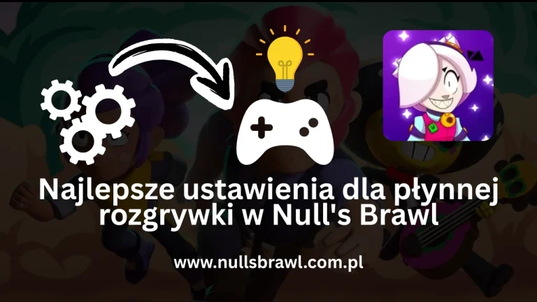 Najlepsze ustawienia dla płynnej rozgrywki w Nulls Brawl